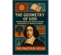 The Geometry of God: Understanding the Revolutionary Philosophy of Baruch Spinoza (Half Hour Help: Philosophy Series)