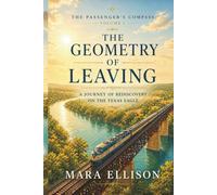 The Geometry of Leaving: A Novel of Distance, Desire, and the Art of Letting Go (The Passenger’s Compass)