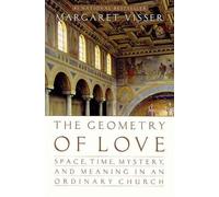 The Geometry of Love: Space, Time, Mystery, and Meaning in an Ordinary Church by Margaret Visser (January 19,2000)