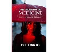 The Geometry of Medicine: A Geometric Framework for Understanding Disease (Geometric Intelligence)