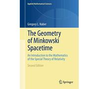 The Geometry of Minkowski Spacetime: An Introduction to the Mathematics of the Special Theory of Relativity: 92 (Applied Mathematical Sciences)