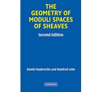 The Geometry of Moduli Spaces of Sheaves (Cambridge Mathematical Library)