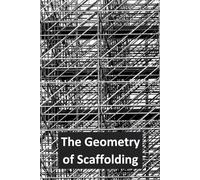 The Geometry of Scaffolding: 70 Striking Structures in Steel and Sky
