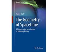 The Geometry of Spacetime: A Mathematical Introduction to Relativity Theory (Graduate Texts in Physics)