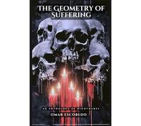 The Geometry of Suffering, An Anthology of Nightmares