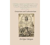THE GEOMETRY OF THE ALCHEMIST'S ROOM: Oratorium and Laboratorium of Heinrich Khunrath