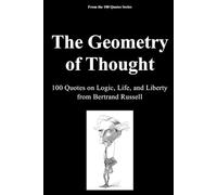 The Geometry of Thought: 100 Quotes on Logic, Life, and Liberty from Bertrand Russell (The 100 Quotes Series)