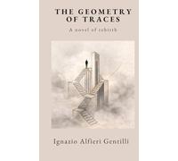 THE GEOMETRY OF TRACES: A novel of rebirth