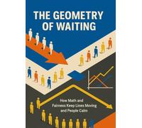 The Geometry of Waiting: How Math and Fairness Keep Lines Moving and People Calm
