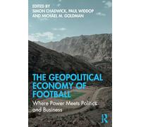 The Geopolitical Economy of Football: Where Power Meets Politics and Business