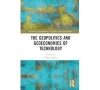 The Geopolitics and Geoeconomics of Technology (Frontiers of Geoeconomics, Geopolitics and Sustainability)