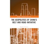 The Geopolitics of China's Belt and Road Initiative (Routledge Contemporary China Series)