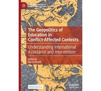 The Geopolitics of Education in Conflict-Affected Contexts: Understanding International Assistance and Intervention (Palgrave Studies in Educational Futures)