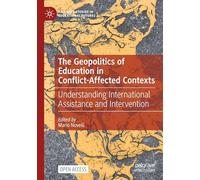 The Geopolitics of Education in Conflict-Affected Contexts: Understanding International Assistance and Intervention (Palgrave Studies in Educational Futures)