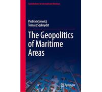 The Geopolitics of Maritime Areas (Contributions to International Relations)