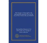The George A. Hearn gift to the Metropolitan museum of art in the city of New York in the year MCMVI
