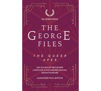 The George Files: Queer Apex: Ein schwuler britischer Literatur-Auswanderer-Roman: Gesamtausgabe
