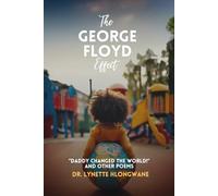 THE GEORGE FLOYD EFFECT: "Daddy Changed the World!" (THE GEORGE FLOYD EFFECT POETRY SERIES)