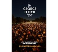 THE GEORGE FLOYD EFFECT: Our Darkest Moment (THE GEORGE FLOYD EFFECT POETRY SERIES)