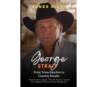 The George Strait Story: From Texas Ranches to Country Royalty (Echoes of Musicians That Ripple Through Time)