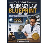THE GEORGIA PHARMACY LAW BLUEPRINT 2026-2027: MPJE Exam Preparation with Practice Tests, Georgia Statutes, Federal Regulations, and NABP ... Rationales Federal and Georgia Pharmacy Law