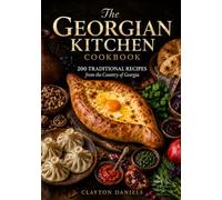 The Georgian Kitchen Cookbook: 200 Traditional Recipes from the Country of Georgia (The Classic European Home Kitchen Cookbook Series)