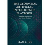 THE GEOSPATIAL ARTIFICIAL INTELLIGENCE PLAYBOOK: Principles, Applications, and Future Horizons