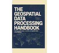 The Geospatial Data Processing Handbook: Working with Maps, Coordinates, and Spatial Data using Python