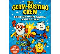 The Germ Busting Crew: Super-Fun Hygiene Habits for Sparkle & Shine (Good Habits Gang)