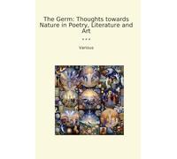 The Germ: Thoughts towards Nature in Poetry, Literature and Art (Classic Books)