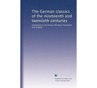 The German classics of the nineteenth and twentieth centuries: masterpieces of German literature translated into English: Volume 81