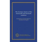 The German classics of the nineteenth and twentieth centuries (v.02): masterpieces of German literature, translated into English