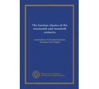 The German classics of the nineteenth and twentieth centuries (v.10): masterpieces of German literature, translated into English