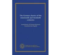 The German classics of the nineteenth and twentieth centuries (v.11): masterpieces of German literature, translated into English