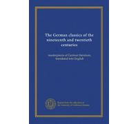 The German classics of the nineteenth and twentieth centuries (v.17): masterpieces of German literature, translated into English