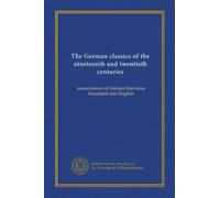 The German classics of the nineteenth and twentieth centuries (v.17): masterpieces of German literature translated into English