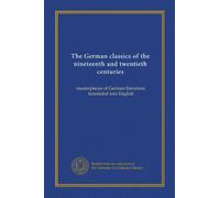 The German classics of the nineteenth and twentieth centuries (v.18): masterpieces of German literature, translated into English