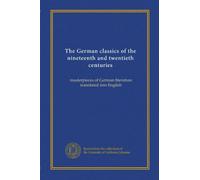 The German classics of the nineteenth and twentieth centuries (v.18): masterpieces of German literature translated into English