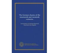 The German classics of the nineteenth and twentieth centuries (v.19): masterpieces of German literature translated into English