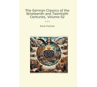 The German Classics of the Nineteenth and Twentieth Centuries, Volume 02 (Classic Books)