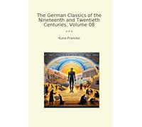 The German Classics of the Nineteenth and Twentieth Centuries, Volume 08 (Classic Books)