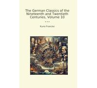The German Classics of the Nineteenth and Twentieth Centuries, Volume 10 (Classic Books)
