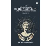 The German Classics Of The Nineteenth And Twentieth Centuries: Volume VII
