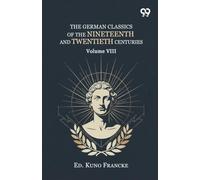 The German Classics Of The Nineteenth And Twentieth Centuries: Volume VIII