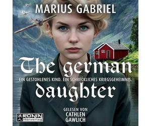 The German Daughter: Ein fesselnder und herzergreifender Roman vor dem Hintergrund des Zweiten Weltkrieges von Marius Gabriel