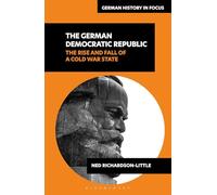 The German Democratic Republic: The Rise and Fall of a Cold War State (German History in Focus)