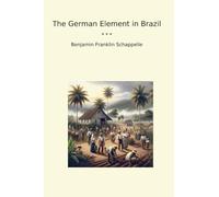 The German Element in Brazil (Classic Books)