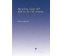 The German Empire, 1867-1914, and the Unity Movement,: V. 1