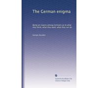 The German enigma: Being an inquiry among Germans as to what they think, what they want, what they can do