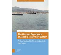 The German Experience of Japan’s Treaty Port System: A Case Study of C. Nickel & Co. Ltd., 1860-1923 (Imperialism in East Asia)